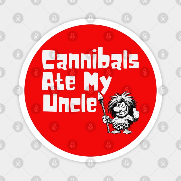 Cannibals Ate My Uncle Magnet by Etopix